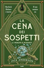 La cena dei sospetti. Le indagini di Moriarty
