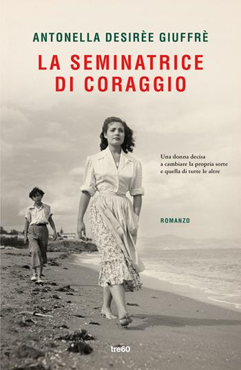 La seminatrice di coraggio - Antonella Desirèe Giuffrè - Libro TRE60 2025, Narrativa TRE60 | Libraccio.it