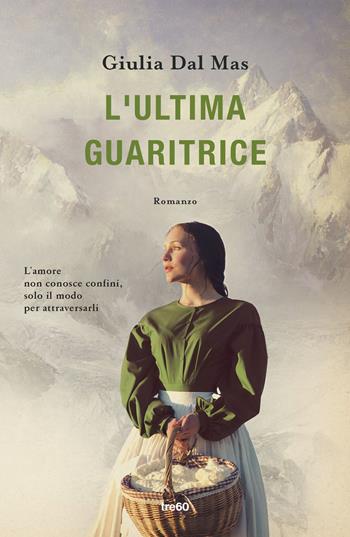 L'ultima guaritrice - Giulia Dal Mas - Libro TRE60 2025, Narrativa TRE60 | Libraccio.it