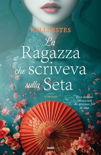 La ragazza che scriveva sulla seta - Kelli Estes - Libro TRE60 2025, Narrativa TRE60 | Libraccio.it
