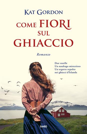 Come fiori sul ghiaccio - Kat Gordon - Libro TRE60 2025, Narrativa TRE60 | Libraccio.it