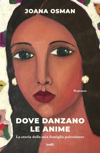 Dove danzano le anime. La storia della mia famiglia palestinese - Joana Osman - Libro TRE60 2026, Narrativa TRE60 | Libraccio.it