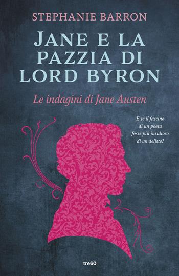 Jane e la pazzia di Lord Byron. Le indagini di Jane Austen - Stephanie Barron - Libro TRE60 2026, Narrativa TRE60 | Libraccio.it