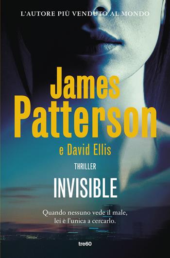 Invisible - James Patterson, David Ellis - Libro TRE60 2026, Narrativa TRE60 | Libraccio.it