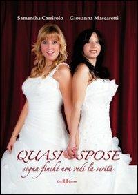 Quasi spose. Sogna finché non vedi la verità - Samantha Carrirolo, Giovanna Mascaretti - Libro Este Edition 2012, Faber | Libraccio.it