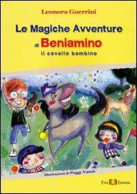Le magiche avventure di Beniamino. Il cavallo bambino - Leonora Guerrini - Libro Este Edition 2012, Fuori Collana | Libraccio.it