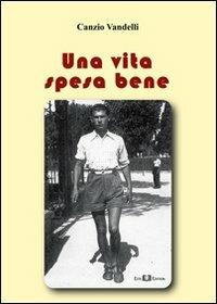 Una vita spesa bene - Canzio Vandelli - Libro Este Edition 2012, Faber | Libraccio.it