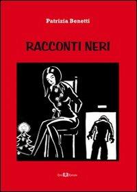 Racconti neri - Patrizia Benetti - Libro Este Edition 2012, Fictio | Libraccio.it