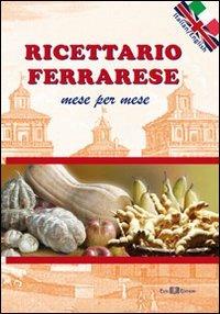 Ricettario ferrarese. Mese per mese  - Libro Este Edition 2012, Fuori Collana | Libraccio.it