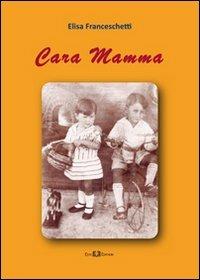 Cara mamma. Una lunga lotta con la madre - Elisa Franceschetti - Libro Este Edition 2012, Faber | Libraccio.it
