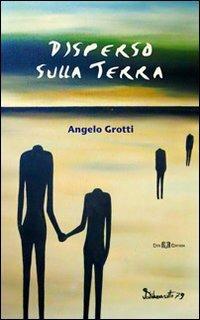 Disperso sulla terra - Angelo Grotti - Libro Este Edition 2012, Lyra | Libraccio.it