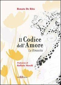 Il codice dell'amore. La rinascita - Renato De Rita - Libro Este Edition 2012, Faber | Libraccio.it