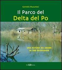 Il parco del Delta del Po. Una natura da amare in 300 fotografie - Carmelo Musumeci - Libro Este Edition 2012, Carnet | Libraccio.it