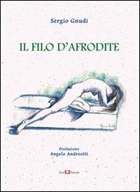 Il filo d'Afrodite. Ode, epigrammi, dialoghi - Sergio Gnudi - Libro Este Edition 2012, Lyra | Libraccio.it