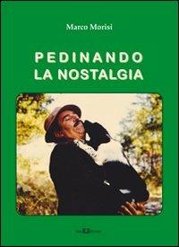 Pedinando la nostalgia - Marco Morisi - Libro Este Edition 2012, Faber | Libraccio.it