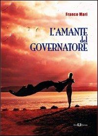 L' amante del governatore - Franco Mari - Libro Este Edition 2012, Fictio | Libraccio.it