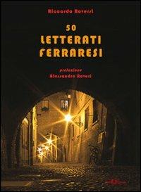 50 letterati ferraresi dal quattrocento a oggi - Riccardo Roversi - Libro Este Edition 2013, Studium | Libraccio.it