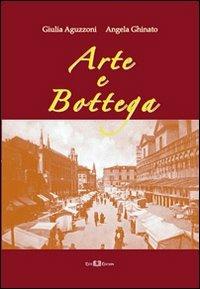 Arte e bottega - Giulia Aguzzoni, Angela Ghinato - Libro Este Edition 2013, Studium | Libraccio.it