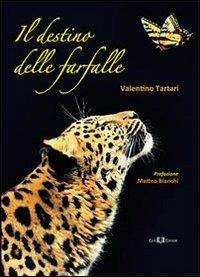 Il destino delle farfalle - Valentino Tartari - Libro Este Edition 2013, Fictio | Libraccio.it