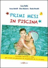 Primi mesi di piscina. Consigli, tecniche e idee per vivere un percorso di acquaticità da 0 a 3 anni  - Libro Este Edition 2013, Faber | Libraccio.it