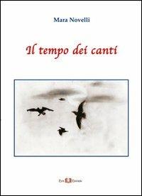 Il tempo dei canti - Mara Novelli - Libro Este Edition 2013, Lyra | Libraccio.it