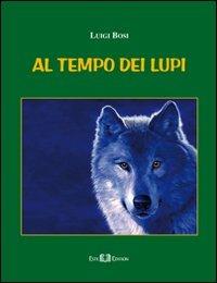 Al tempo dei lupi - Luigi Bosi - Libro Este Edition 2013, Fictio | Libraccio.it