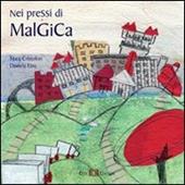 Nei pressi di malGiCa. Ediz. illustrata