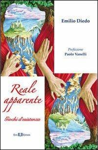 Reale apparente. Giochi d'esistenza - Emilio Diedo - Libro Este Edition 2013, Lyra | Libraccio.it