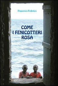 Come i fenicotteri rosa - Francesco Federico - Libro Este Edition 2014, Fictio | Libraccio.it