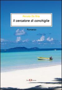 Il cercatore di conchiglie - Renato De Rita - Libro Este Edition 2014, Fictio | Libraccio.it