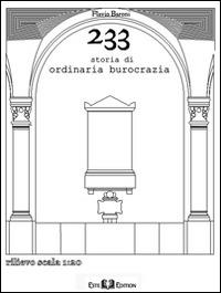 233 storia di ordinaria burocrazia - Flavio Baroni - Libro Este Edition 2014, Fuori Collana | Libraccio.it