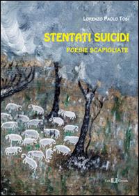 Stentati suicidi. Poesie scapigliate - Lorenzo P. Tosi - Libro Este Edition 2014, Lyra | Libraccio.it