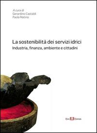 La sostenibilità dei servizi idrici. Industria, finanza, ambiente e cittadini  - Libro Este Edition 2014 | Libraccio.it