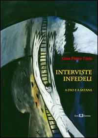 Interviste infedeli. A Dio e a Satana - Gian Pietro Testa - Libro Este Edition 2014, Faber | Libraccio.it