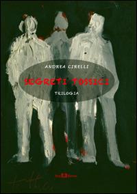 Segreti tossici. Trilogia - Andrea Cirelli - Libro Este Edition 2014, Fictio | Libraccio.it