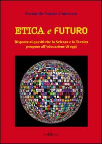 Etica e futuro. Risposta ai quesiti che la scienza e la tecnica pongono all'educazione di oggi - Fernando Sancén Contreras - Libro Este Edition 2015, Athenaeum | Libraccio.it