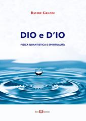 Dio e d'io. Fisica quantistica e spiritualità