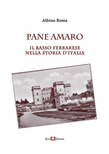 Pane amaro. Il basso ferrarese nella storia d'Italia - Albino Roma - Libro Este Edition 2015, Faber | Libraccio.it