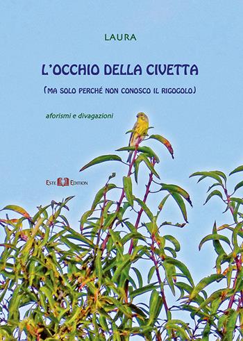 L' occhio della civetta (ma perché non conosco il rigogolo) - Laura Trevisan - Libro Este Edition 2015, Faber | Libraccio.it