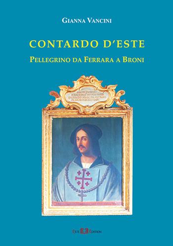 Contardo d'Este. Pellegrino da Ferrara a Broni - Gianna Vancini - Libro Este Edition 2015, Fuori Collana | Libraccio.it