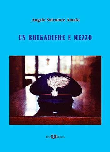 Un brigadiere e mezzo - Angelo Salvatore Amato - Libro Este Edition 2016, Fictio | Libraccio.it