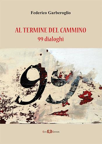 Al termine del cammino. 99 dialoghi - Federico Garberoglio - Libro Este Edition 2016, Fictio | Libraccio.it
