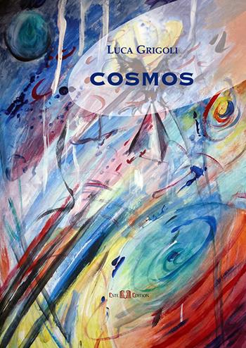 Cosmos. Visioni 1993-2016 - Luca Grigoli - Libro Este Edition 2017, Lyra | Libraccio.it