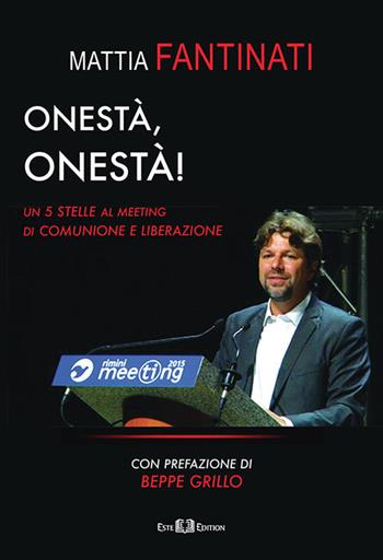 Onestà, onestà! Un 5 Stelle al meeting di Comunione e Liberazione - Mattia Fantinati - Libro Este Edition 2017, Faber | Libraccio.it