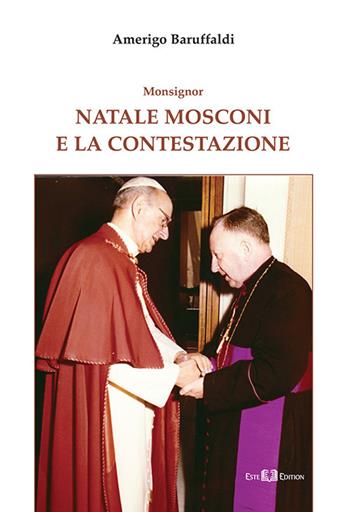 Monsignor Natale Mosconi e la contestazione - Amerigo Baruffaldi - Libro Este Edition 2017, Studium | Libraccio.it