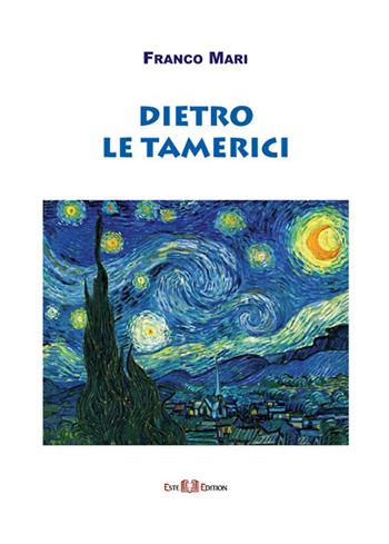 Dietro le tamerici - Franco Mari - Libro Este Edition 2017, Fictio | Libraccio.it