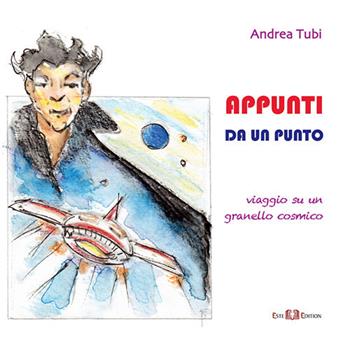 Appunti da un punto. Viaggio su un granello cosmico - Andrea Tubi - Libro Este Edition 2017, Fuori Collana | Libraccio.it