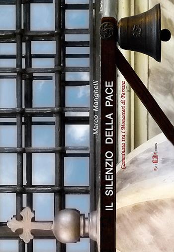 Il silenzio della pace. Camminata tra i monasteri di Ferrara. Ediz. illustrata - Marco Marighelli - Libro Este Edition 2018, Studium | Libraccio.it
