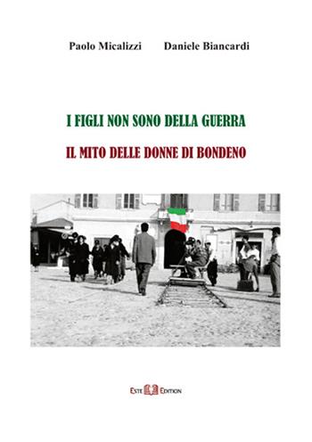 I figli non sono della guerra. Il mito delle donne di Bondeno. Nuova ediz. - Paolo Micalizzi, Daniele Biancardi - Libro Este Edition 2018, Studium | Libraccio.it