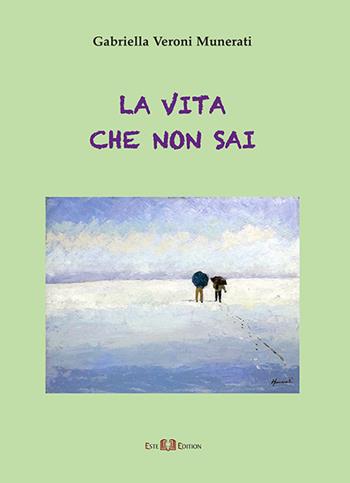 La vita che non sai. Nuova ediz. - Gabriella Veroni Munerati - Libro Este Edition 2018, Lyra | Libraccio.it